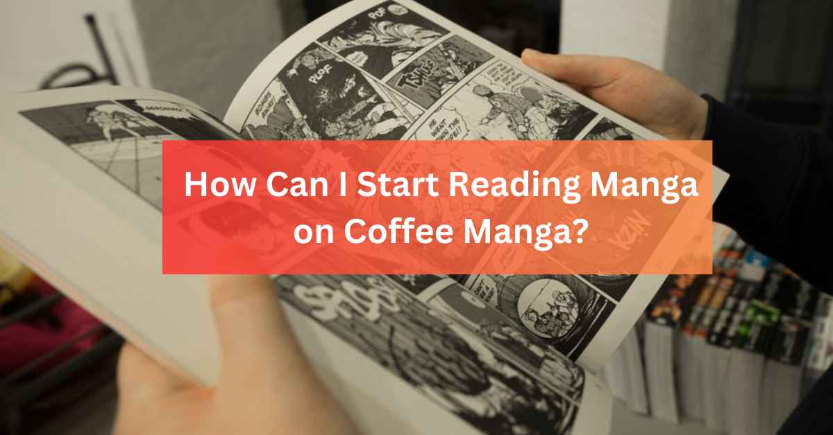 How Can I Start Reading Manga on Coffee Manga