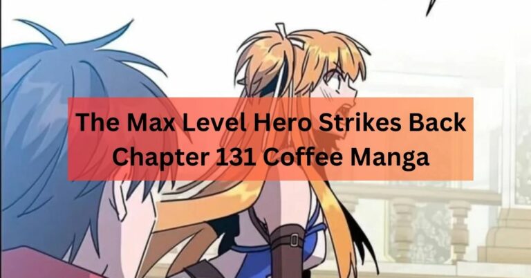 The Max Level Hero Strikes Back Chapter 131 Coffee Manga
