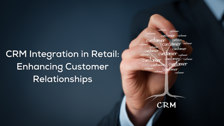 CRM Integration in Retail Enhancing Customer Relationships