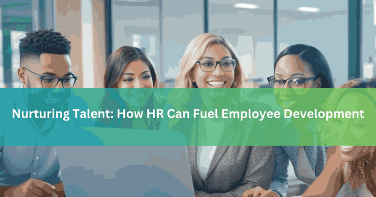 Nurturing Talent How HR Can Fuel Employee Development