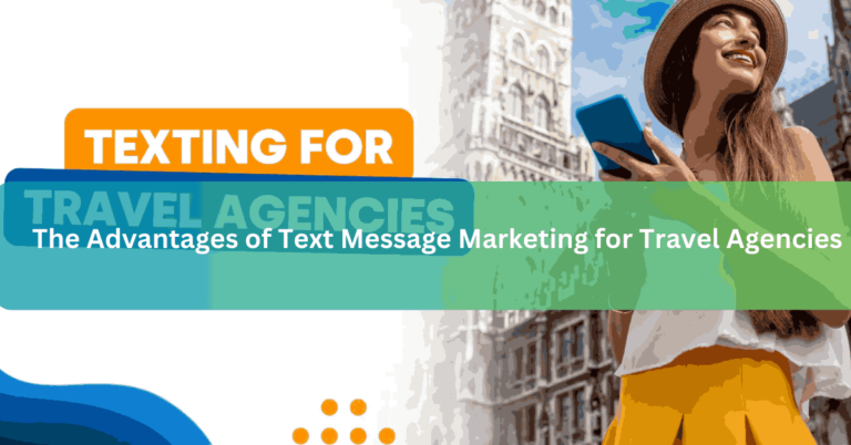 The Advantages of Text Message Marketing for Travel Agencies