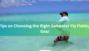 Tips on Choosing the Right Saltwater Fly Fishing Gear
