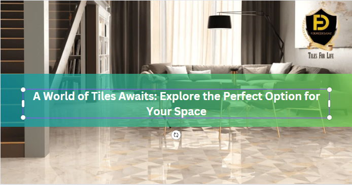 A World of Tiles Awaits: Explore the Perfect Option for Your Space