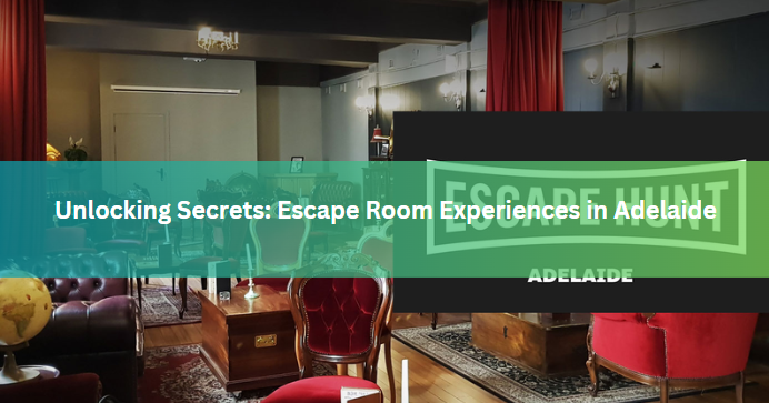 Unlocking Secrets: Escape Room Experiences in Adelaide
