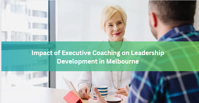 Impact of Executive Coaching on Leadership Development in Melbourne